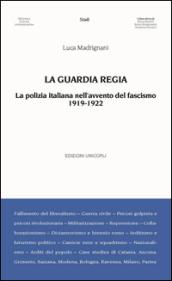 La Guardia Regia. La polizia italiana nell'avvento del fascismo (1919-1922)