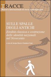 Sulle spalle degli antichi. Eredità classica e costruzione delle identità nazionali del Novecento