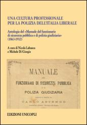 Una cultura professionale per la polizia dell'Italia liberale. Antologia del «Manuale del funzionario di sicurezza pubblica e di polizia giudiziaria» (1863-1912)