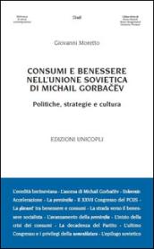 Consumi e benessere nell'Unione Sovietica di Michail Gorbacëv. Politiche, strategie e cultura