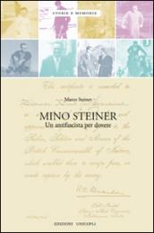 Mino Steiner. Il dovere dell'antifascismo