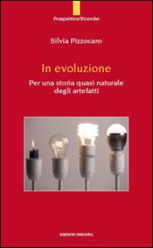In evoluzione. Per una storia quasi naturale degli artefatti
