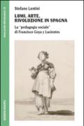 Lumi, arte, rivoluzione in Spagna. La «pedagogia sociale» di Francisco Goya y Lucientes