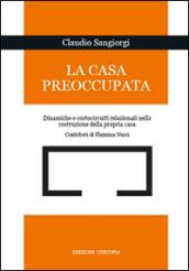 La casa preoccupata. Dinamiche e cortocircuito relazionali nella costruzione della propria casa