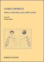 Guerra e disabilità. Mutilati e invalidi italiani e primo conflitto mondiale