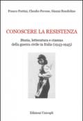 Conoscere la resistenza. Storia, letteratura e cinema della guerra civile in Italia (1943-1945)