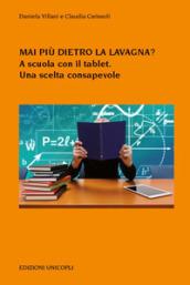 Mai più dietro la lavagna? A scuola con il tablet. Una scelta consapevole