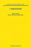 I videogiochi. Breve storia di un'industria miliardaria