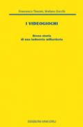 I videogiochi. Breve storia di un'industria miliardaria