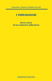 I videogiochi. Breve storia di un'industria miliardaria