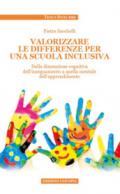 Valorizzare le differenze per una scuola inclusiva. Dalla dimensione cognitiva dell'insegnamento a quella mentale dell'apprendimento