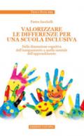 Valorizzare le differenze per una scuola inclusiva. Dalla dimensione cognitiva dell'insegnamento a quella mentale dell'apprendimento