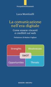 La comunicazione nell'era digitale. Come essere vincenti e credibili sul web