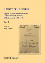 Il nervo della guerra. Rapporti delle Militärkommandanturen e sottrazione nazista di risorse dall'Italia occupata (1943-1944). Vol. 2