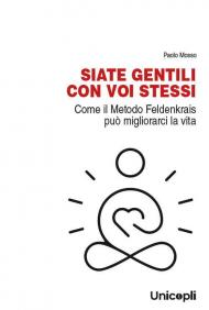 Siate gentili con voi stessi. Come il metodo Feldenkrais può migliorarci la vita