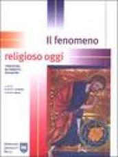 Il fenomeno religioso oggi. Tradizione, mutamento, negazione