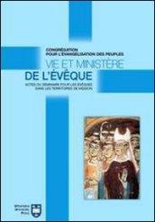 Vie et ministère de l'éveque. Actes du Séminaire pour les éveques dans les territoires de mission. Atti del Convegno (Roma, 8-18 settembre 2004)