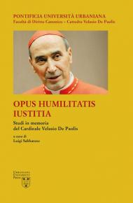 Opus Humilitatis Iustitia. Studi in memoria del Cardinale Velasio De Paolis. Vol. 2