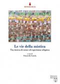 Le vie della mistica. Tra ricerca di senso ed esperienza religiosa