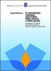 Il matrimonio canonico nell'ordine della natura e della grazia. Commento al codice di diritto canonico libro IV, parte I, titolo VII