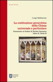 La costituzione gerarchica della Chiesa universale e particolare. Commento al codice di diritto canonico, libro II parte II