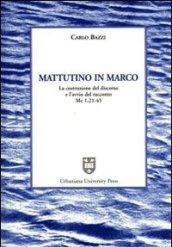 Mattutino in Marco. La costruzione del discorso e l'avvio del racconto (Mc. 1, 21-45)