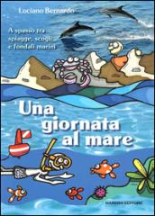 Una giornata al mare. A spasso fra spiagge, scogli e fondali marini