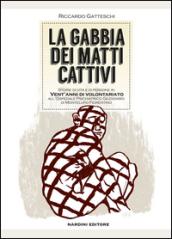 La gabbia dei matti cattivi. Storie di vita e di persone in vent'anni di volontariato all'ospedale psichiatrico giudiziario di Montelupo Fiorentino