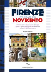 Firenze itinerari del Novecento. Guida turistica alla scoperta di luoghi, opere d'arte e protagonisti del XX secolo nella città del Rinascimento...