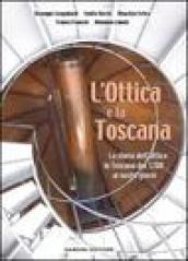 L'ottica e la Toscana. Storia dell'ottica in Toscana dal 1200 ai nostri giorni