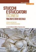 Stucchi e stuccatori ticinesi tra XVI e XVIII secolo. Studi e ricerche per la conservazione