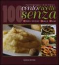 Cento ricette senza latte e derivati, uova e soia