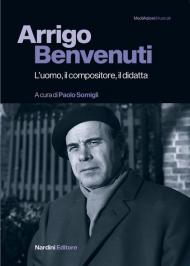 Arrigo Benvenuti. L'uomo, il compositore, il didatta