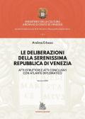 Le deliberazioni della Serenissima Repubblica di Venezia. Atti istruttori e atti conclusivi con atlante diplomatico