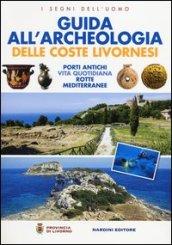 Guida all'archeologia delle coste livornesi. Porti antichi, vita quotidiana, rotte mediterranee