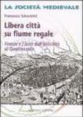 Libera città su fiume regale. Firenze e l'Arno dall'antichità al Quattrocento