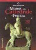 Il Museo della Cattedrale di Ferrara. Scultura, pittura, miniatura. Ediz. italiana con abstract in inglese