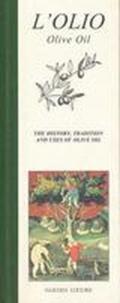 L'olio. Storia, tradizione e usi della millenaria cultura dell'olio d'oliva. Ediz. inglese