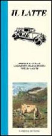Latte. Buono e naturale, l'alimento della crescita e della salute (Il)