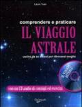 Comprendere e praticare il viaggio astrale. Uscire da se stessi per ritrovarsi meglio. Con CD Audio