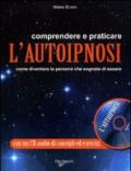 Comprendere e praticare l'autoipnosi. Come diventare la persona che sognate di essere. Con CD Audio