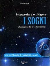 Interpretare e dirigere i sogni. Alla scoperta del proprio inconscio. Con CD Audio