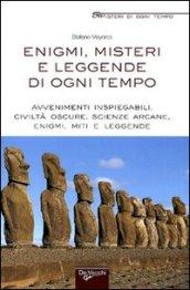 Enigmi, misteri e leggende di ogni tempo. Avvenimenti inspiegabili, civiltà oscure, scienze arcane, enigmi, miti e leggende