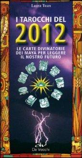 I tarocchi del 2012. Le carte divinatorie dei maya per leggere il nostro futuro. Con 92 carte