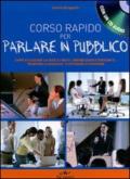 Corso rapido per parlare in pubblico. Come utilizzare la voce e i gesti, organizzare i contenuti, «rompere il ghiaccio» e ottenere attenzione. Con CD Audio