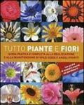 Tutto piante e fiori. Guida pratica e completa alla realizzazione e alla manutenzione di spazi verdi e angoli fioriti. Ediz. illustrata. Con DVD