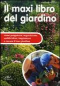 Il maxi libro del giardino. Come progettare, organizzare, suddividere, impiantare e curare il tuo giardino