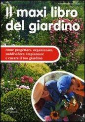 Il maxi libro del giardino. Come progettare, organizzare, suddividere, impiantare e curare il tuo giardino