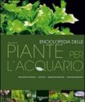 Enciclopedia delle piante per l'acquario. Ediz. illustrata