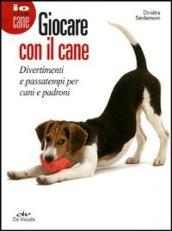 Giocare con il cane. Divertimenti e passatempi per cani e padroni